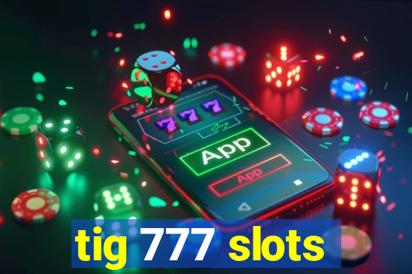 tig 777 slots